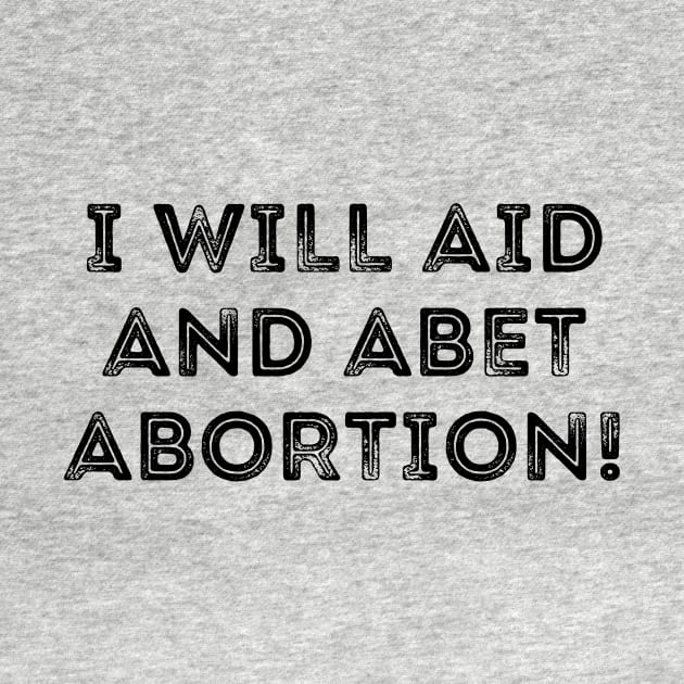 I Will Aid And Abet Abortion by Word and Saying